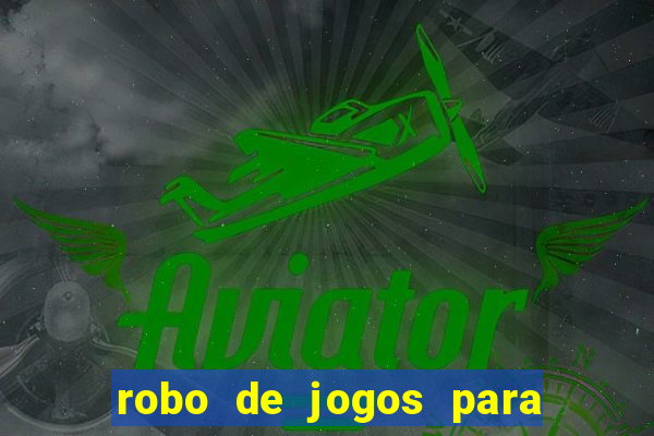 robo de jogos para ganhar dinheiro